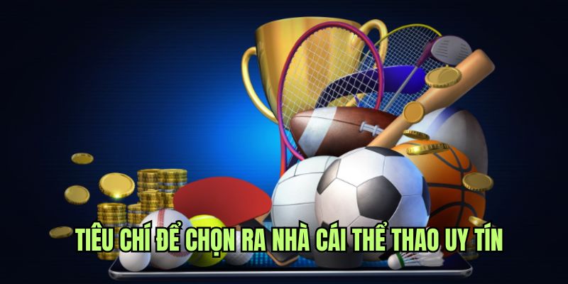 Những yếu tố quyết định một nhà cái cá cược thể thao uy tín